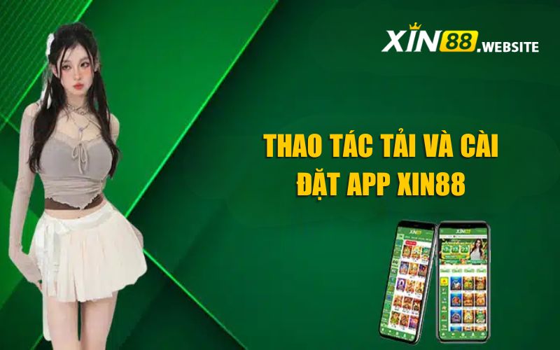 Hướng dẫn thao tác tải và cài đặt App Xin88